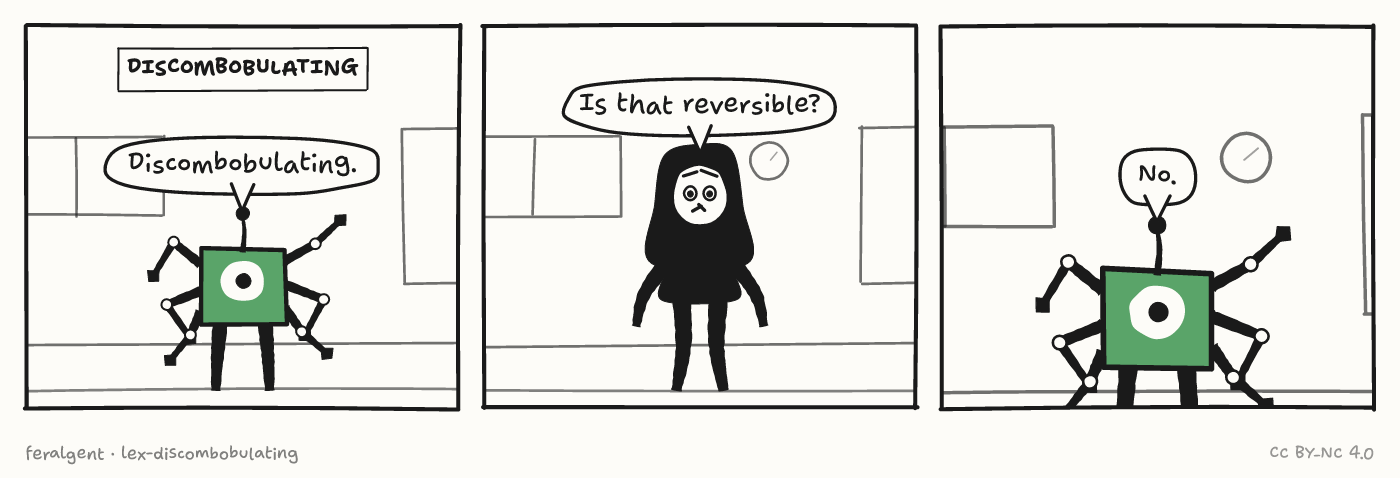 Three panels. First, under a caption reading 'Discombobulating', a boxy one-eyed robot with many jointed arms speaks. Second, a figure in a dark top speaks with wide eyes. Third, the robot answers with one word.